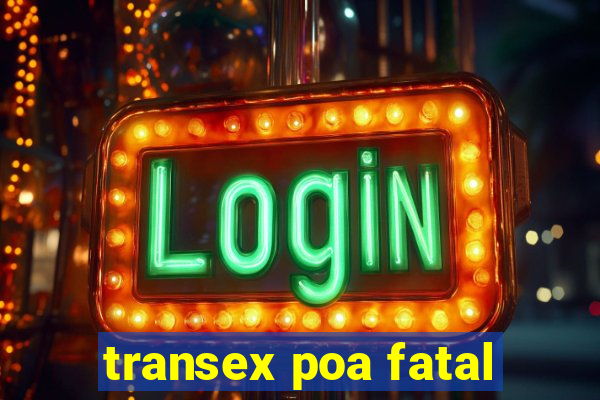 transex poa fatal